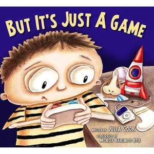 But It's Just A Game : A Picture Book About Having Healthy Video Game Habits Paperback – Picture Book, September 1, 2013