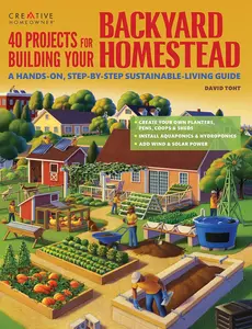 40 Projects for Building Your Backyard Homestead: A Hands-on, Step-by-Step Sustainable-Living Guide (Creative Homeowner) Fences, Chicken Coops, Sheds, Gardening, and More for Becoming Self-Sufficient Paperback