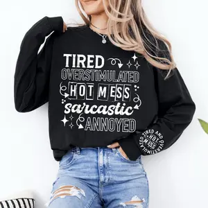 RTS TIRED OVERTIMULATED HOT MESS SARCASTIC ANNOYED SINGLE COLOR WHITE Screen Print transfers size ADULT 9X12  5-I