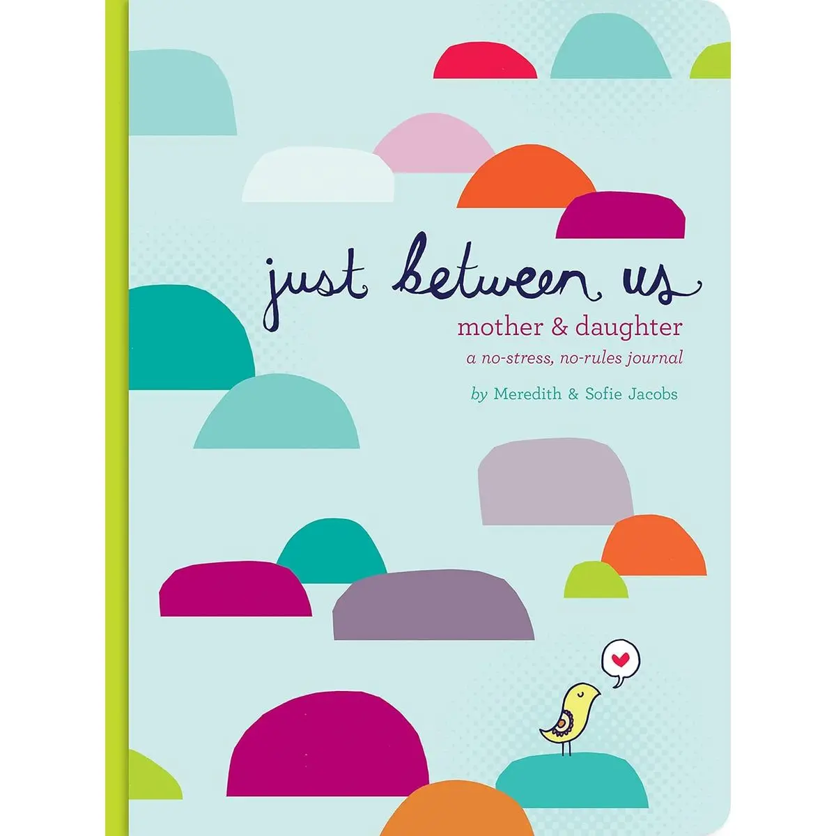 Just Between Us: Mother & Daughter: A No-Stress, No-Rules Journal (Activity Journal for Teen Girls and Moms, Diary for Tween Girls) Hardcover – Illustrated, March 24, 2010