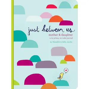 Just Between Us: Mother & Daughter: A No-Stress, No-Rules Journal (Activity Journal for Teen Girls and Moms, Diary for Tween Girls) Hardcover – Illustrated, March 24, 2010