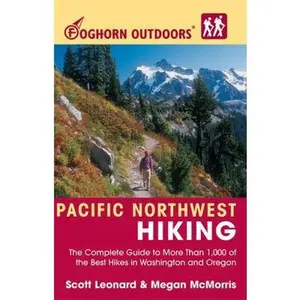 USED-Foghorn Outdoors Pacific Northwest Hiking: The Complete Guide to More Than 1,000 of the Best Hikes in Washington and Oregon by Scott Leonard (Paperback)
