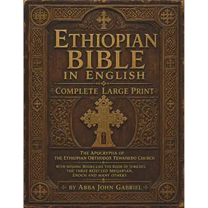 Ethiopian Bible in English in Complete Large Print: The Apocrypha of The Ethiopian Orthodox Tewahedo Church With Missing Books Like the Book of ... rejected Meqabyan, Enoch and Many Others