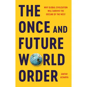 The Once and Future World Order by Amitav Acharya [Hardcover Book]