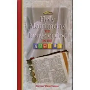 USED-Holy Matrimony: The Image of God in the Family by Steven Waterhouse (Hardcover)