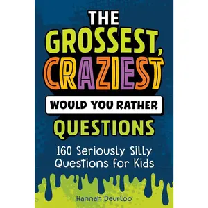 The Grossest, Craziest Would You Rather Questions: 160 Seriously Silly Questions for Kids   Paperback – October 15, 2024