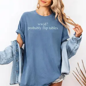 Comfort Colors® WWJD Probably Flip Tables Shirt, Funny Christian Faith Gift, Biblical Humor Graphic Tee, Jesus Lover, Church Humor Fan, Trendy Unisex Tshirt