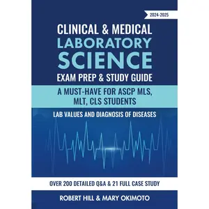 Clinical & Medical Laboratory Science Exam Prep & Study Guide 2024-2025: A Must-Have for ASCP MLS, MLT, CLS Students Lab Values