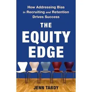 The Equity Edge: How Addressing Bias in Recruiting and Retention Drives Success -- Jenn Tardy, Hardcover