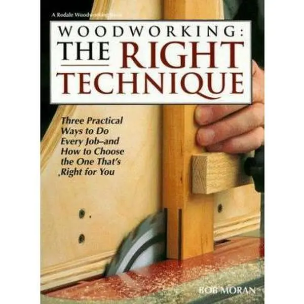 USED Book - Woodworking: The Right Technique : Three Practical Ways to Do Every Job-And How to Choose the One That's Right for You by Bob Moran (Hardcover) - english