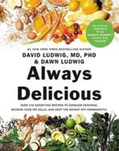 USED-Always Delicious: Over 175 Satisfying Recipes to Conquer Cravings, Retrain Your Fat Cells, and Keep the Weight Off Permanently by Ludwig, David (Hardcover)