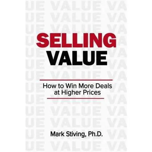 USED-Selling Value: How to Win More Deals at Higher Prices by Mark Stiving Ph.D. (Paperback)