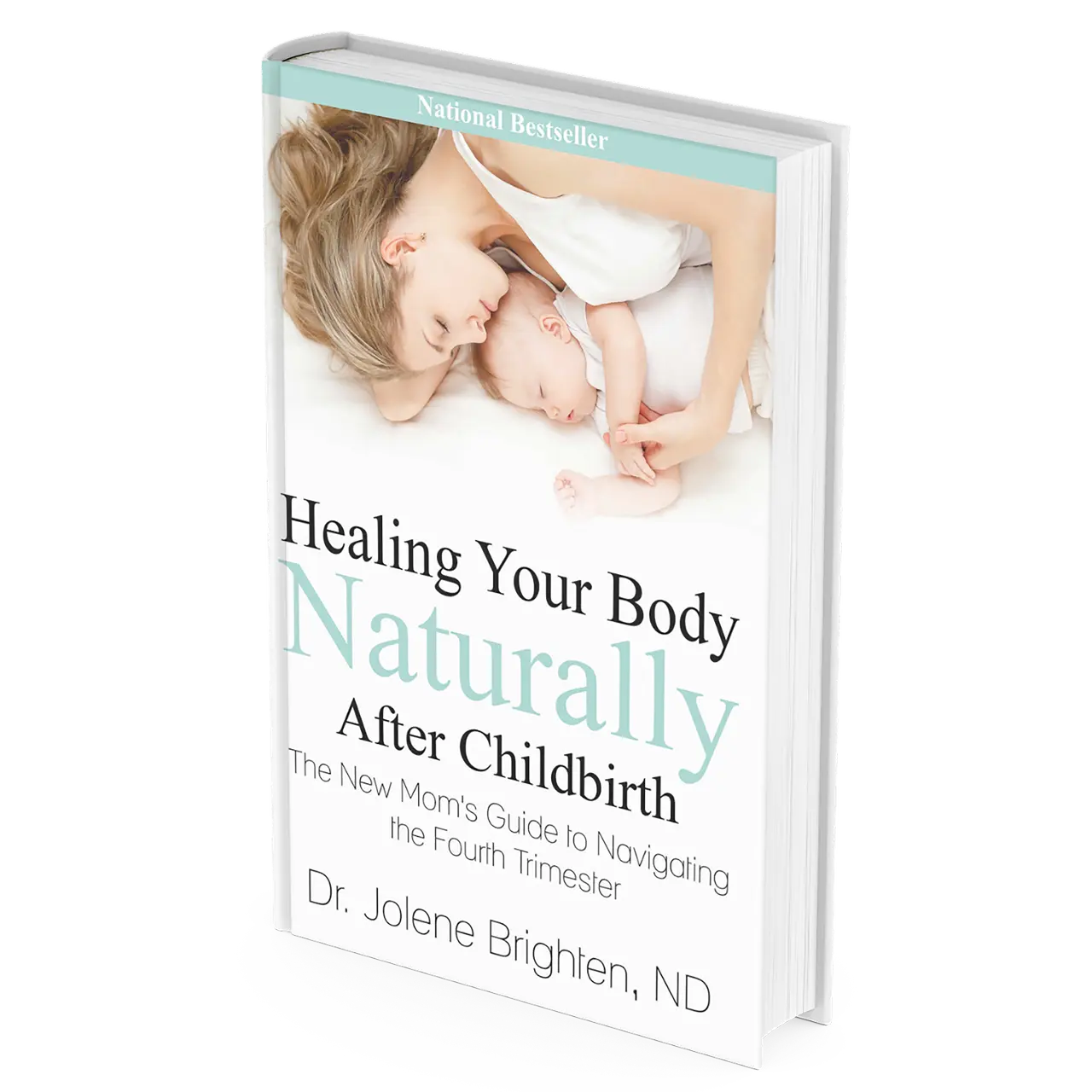 Healing Your Body Naturally After Childbirth: The New Mom's Guide to Navigating the Fourth Trimester