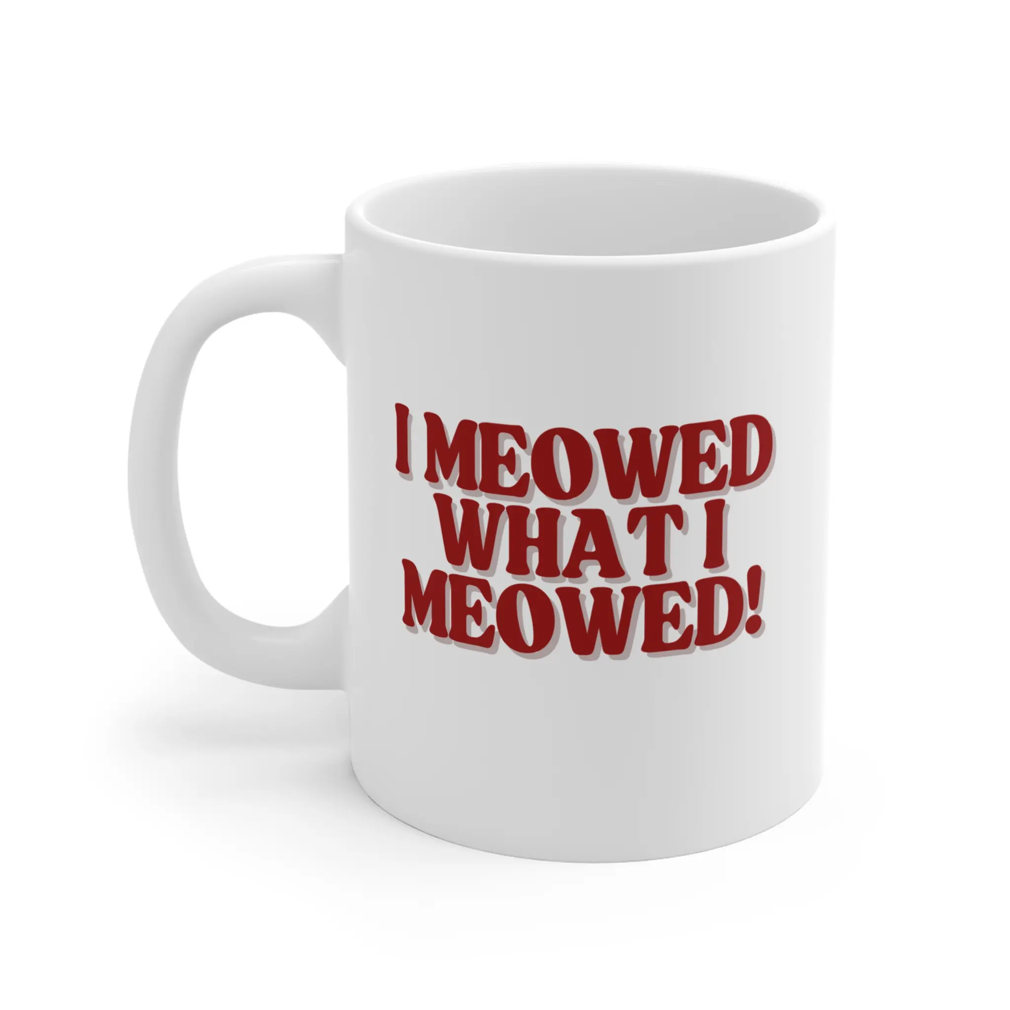 Stylish 11oz Ceramic Coffee Cup - Funny Cat Lover Mug, "I Meowed What I Meowed" Office Cup, Perfect Gift for Cat Owners, Unique Birthday Present