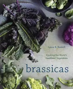USED-Brassicas: Cooking the World's Healthiest Vegetables: Kale, Cauliflower, Broccoli, Brussels Sprouts and More [A Cookbook] by Russell, Laura B. (Hardcover)