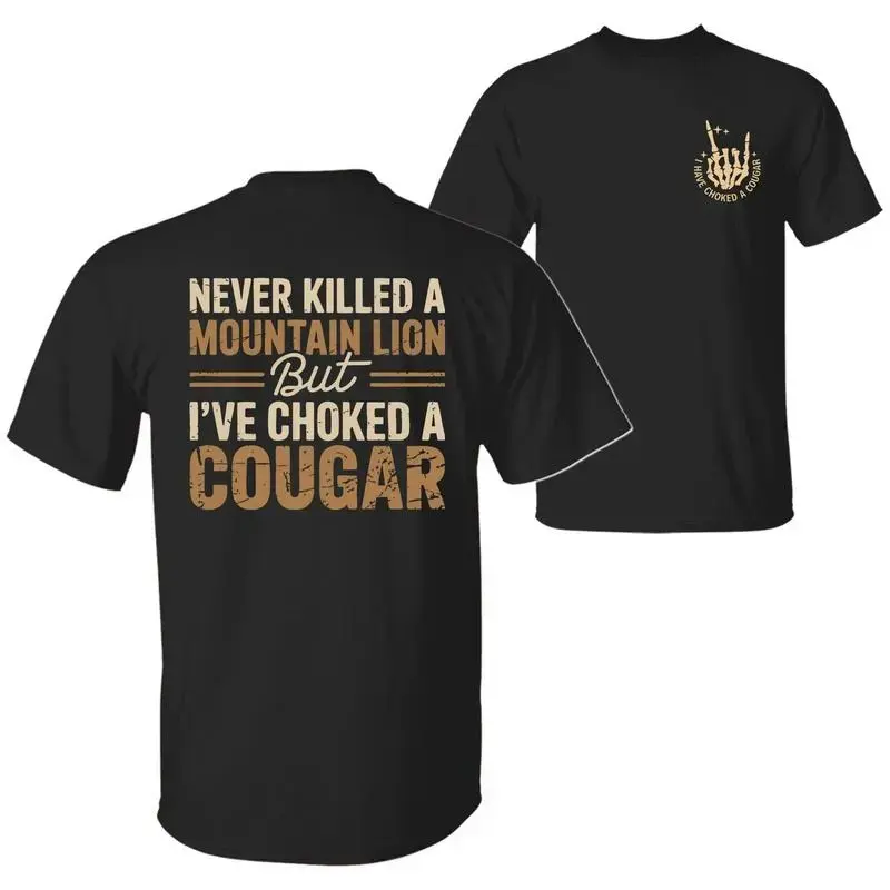 Never Killed a Mountain Lion But I have Choked a Cougar Funny Quote T-Shirt, Sarcastic Humor 2 Sided Graphic Design Unisex Cotton T-shirt for for Women Womenswear Top
