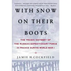 USED-With Snow on Their Boots: The Tragic Odyssey of the Russian Expeditionary Force in France During World War I by Cockfield, Jamie H. (Paperback)