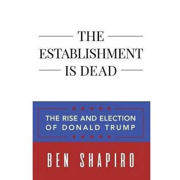Used Like New Soft Cover Book: The Establishment Is Dead - The Rise and Election of Donald Trump by Ben Shapiro (English, Creators Publishing, Politics, Humanities & Social Sciences, Condition: Used Like New)
