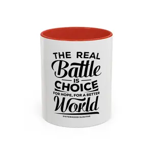 The Real Battle Is Choice For Hope, For A Better World - Ceramic Mug