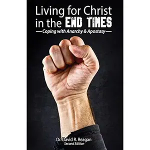 USED-Living for Christ in the End Times: Coping with Anarchy and Apostasy by David Reagan (Paperback)