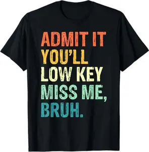 Admit It You'll Low Key Miss Me Bruh Teacher Last Day School T-Shirt