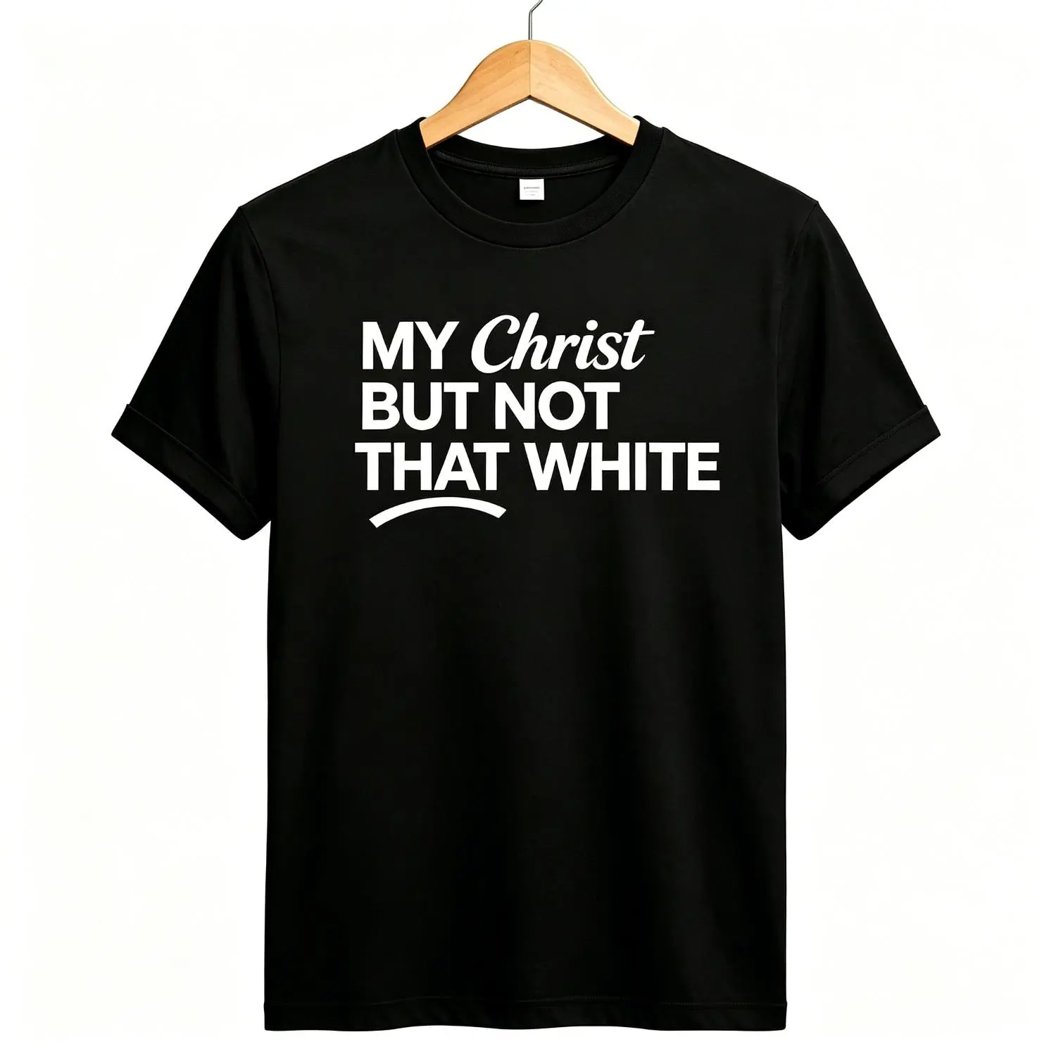 My Christ But Not That White | A Tee for the Unfiltered Believer Not Your Average Christian Tee