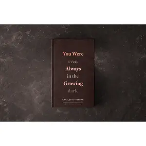 You Were Always Growing (Even In The Dark)