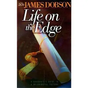 USED-Life on the Edge: A Graduate's Gude To A Meaningful Future by James C. Dobson (Hardcover)