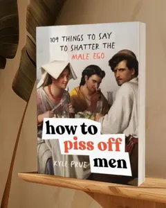 How to Piss Off Men: 109 Things to Say to Shatter the Male Ego Paperback – September 17, 2024