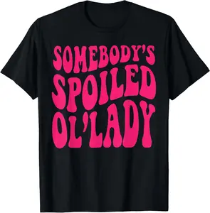100% Cotton Somebody's Spoiled Ol'lady Funny Somebody's Spoiled Ol'lady Tee Shirt T-Shirt