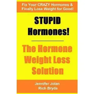 USED-STUPID Hormones! The Hormone Weight Loss Solution: Fix your CRAZY Hormones and Finally Lose Weight for Good! by Jennifer Jolan (Paperback)