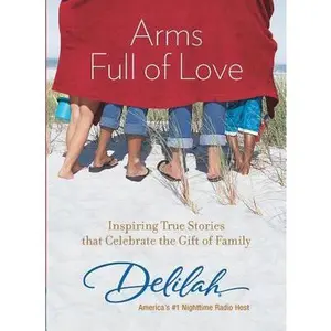 USED-Arms Full of Love: Inspiring True Stories That Celebrate the Gift of Family by Delilah (Paperback)