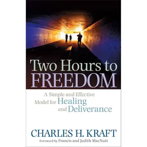 Two Hours to Freedom: A Simple and Effective Model for Healing and Deliverance Paperback – October 1, 2010