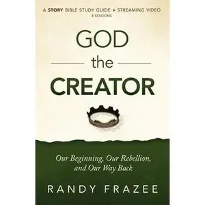 USED-God the Creator Bible Study Guide Plus Streaming Video: Our Beginning, Our Rebellion, and Our Way Back by Frazee, Randy (Paperback)