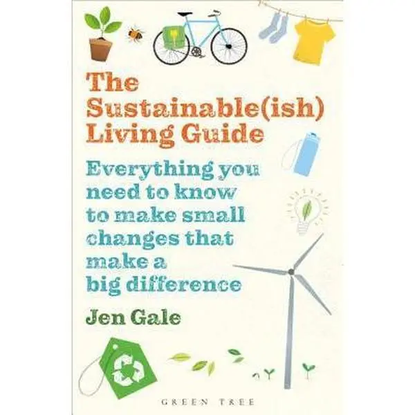 USED-The Sustainable(ish) Living Guide: Everything You Need to Know to Make Small Changes That Make a Big Difference by Gale, Jen (Paperback)