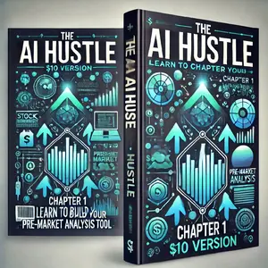 The AI Hustle: Pre-Market Mastery - Chapter 1 - - Learn to Build Your Pre-Market Analysis Tool Wealth-Building 6-Week Program ChatGPT Creation Guide