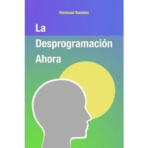 USED-La Desprogramacion Ahora by Ramirez, Ramiosis (Paperback)