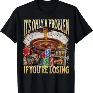 classic cotton graphic fashion round neck men tee Only A Problem If You're Losing Funny Gambling T-Shirt Casual Fabric Menswear Top