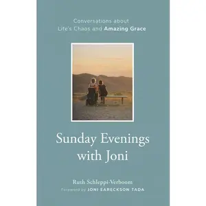 Sunday Evenings with Joni: Conversations about Life's Chaos and Amazing Grace -- Ruth Schleppi-Verboom - Hardcover