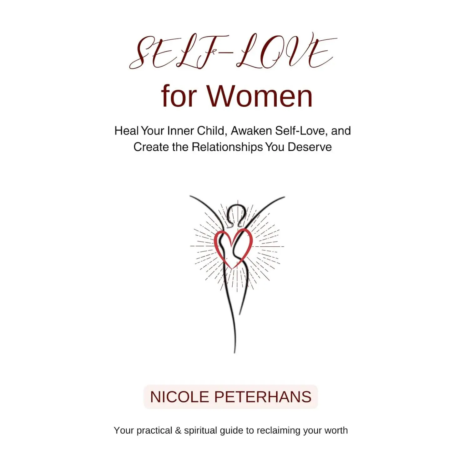 Self-Love for Women: Heal Your Inner Child, Awaken Self-Love, and Create the Relationships You Deserve (Awakening to Self-Love)