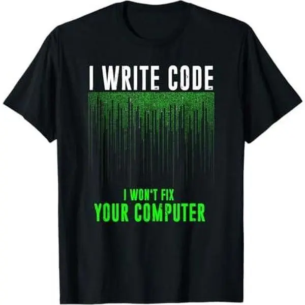 I Write Code I Won't Fix Your Computer Programming T-Shirt