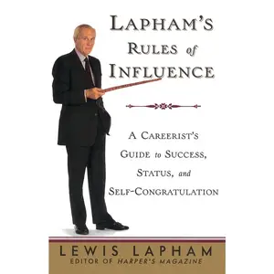 USED-Lapham's Rules of Influence: A Careerist's Guide to Success, Status, and Self-Congratulation by Lapham, Lewis (Paperback)