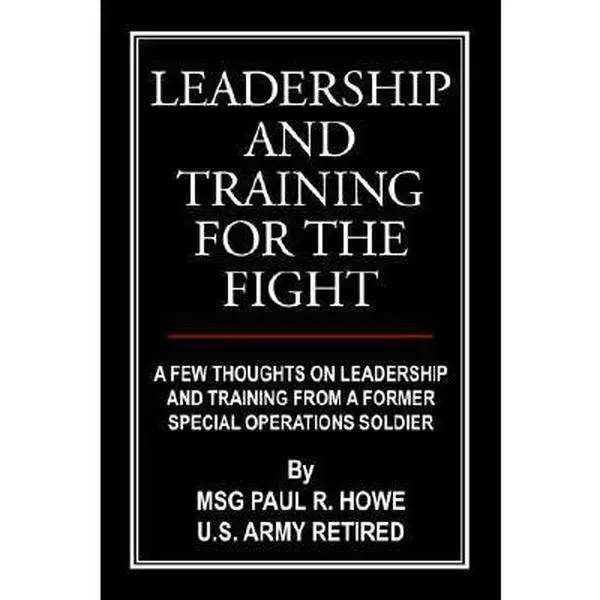 USED Book - Leadership And Training For The Fight: A Few Thoughts On Leadership And Training From A Former Special Operations Soldier by Paul R. Howe (Paperback) - english