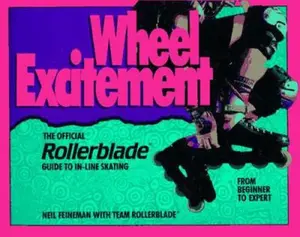 USED-Wheel Excitement: Revised And Updated/the Official Rollerblade(r) Guide To In-Line Skating by Neil Feineman (Paperback)