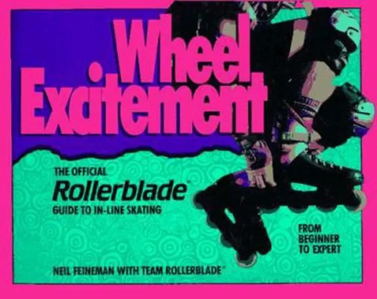 USED-Wheel Excitement: Revised And Updated/the Official Rollerblade(r) Guide To In-Line Skating by Neil Feineman (Paperback)