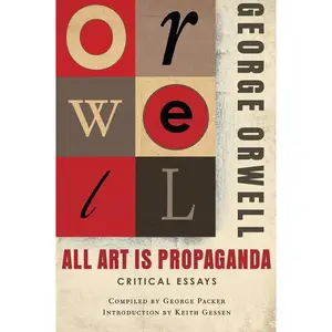 All Art Is Propaganda by George Orwell||Keith Gessen||Keith Gessen [Paperback Book]