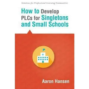 USED-How to Develop Plcs for Singletons and Small Schools: (Creating Vertical, Virtual, and Interdisciplinary Teams to Eliminate Teacher Isolation) by Hansen, Aaron (Paperback)