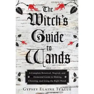 USED-The Witch's Guide to Wands: A Complete Botanical, Magical, and Elemental Guide to Making, Choosing, and Using the Right Wand by Teague, Gypsey Elaine (Paperback)