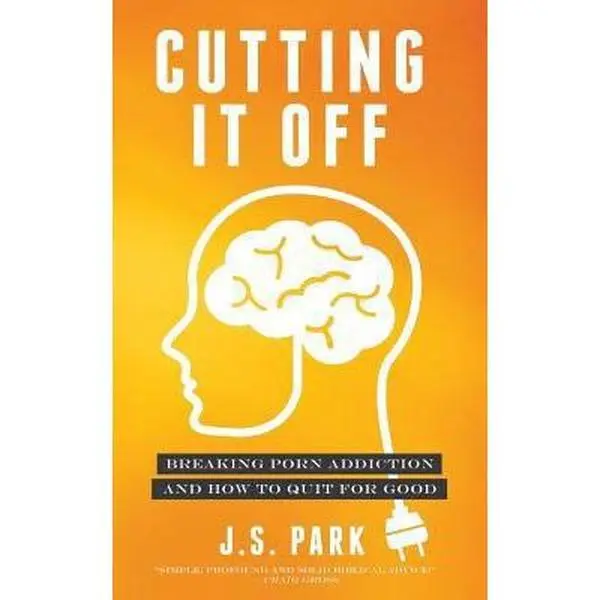 USED-Cutting It Off: Breaking Porn Addiction and How to Quit for Good by Park, J. S. (Paperback)