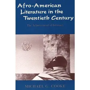 USED-Afro-American Literature in the Twentieth Century: The Achievement of Intimacy by Cooke, Michael G. (Paperback)
